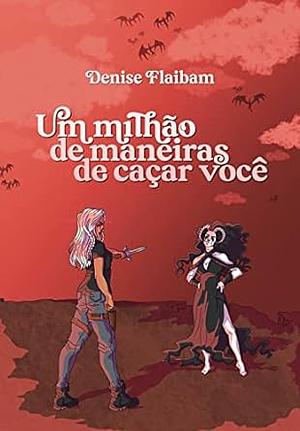 Um milhão de maneiras de caçar você by Denise Flaibam