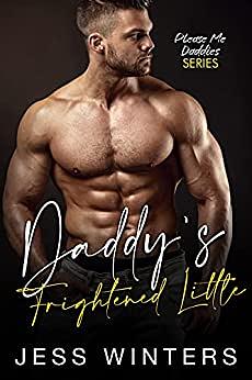 Daddy's Frightened Little: An Age Play, DDlg, Instalove, Standalone, Romance (Please Me Daddies Series Book 1) Kindle Edition by Jess Winters