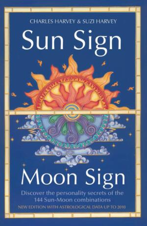 Sun Sign, Moon Sign: Discover The Personality Secrets Of The 144 Sun Moon Combinations by Charles Harvey, Suzi Harvey