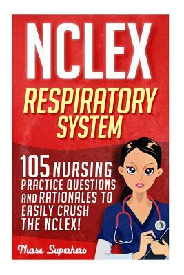 NCLEX: Respiratory System: 105 Nursing Practice Questions and Rationales to EASILY Crush the NCLEX! by Chase Hassen