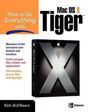 How to Do Everything with Mac OS X Tiger by Kirk McElhearn