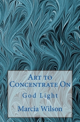 Art to Concentrate On: God Light by Marcia Wilson