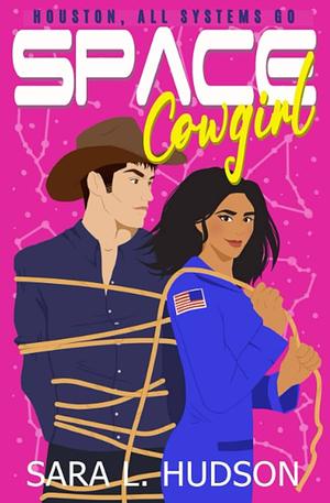 Space Cowgirl: Houston, All Systems Go by Sara L. Hudson