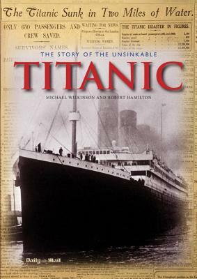 The Story of the Unsinkable Titanic. by Michael Wilkinson, Robert Hamilton
