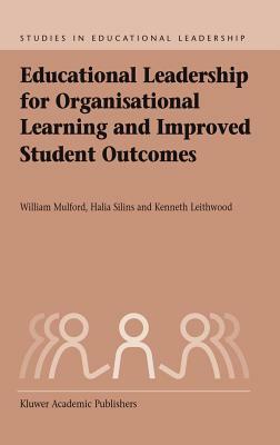 Educational Leadership for Organisational Learning and Improved Student Outcomes by Halia Silins, Kenneth A. Leithwood, William Mulford