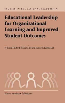 Educational Leadership for Organisational Learning and Improved Student Outcomes by Kenneth A. Leithwood, Halia Silins, William Mulford