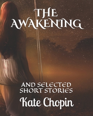 The Awakening: And Selected Short Stories by Kate Chopin