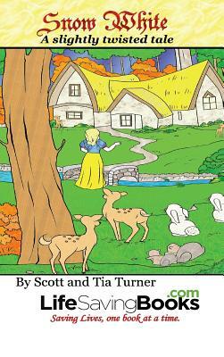 Snow White a Slightly Twisted Tale.: A Life Saving Book by Turner Tia, Turner Scott