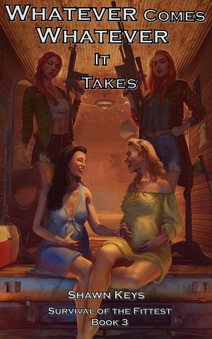 Whatever Comes, Whatever It Takes by Shawn Keys