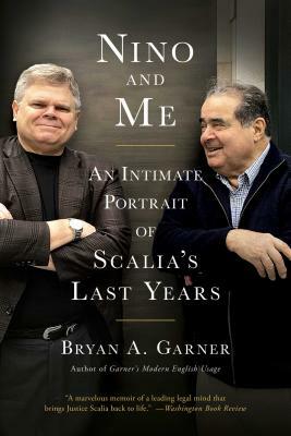 Nino and Me: An Intimate Portrait of Scalia's Last Years by Bryan A. Garner