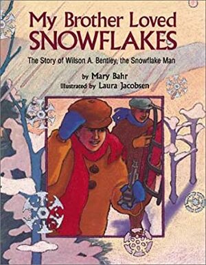 My Brother Loved Snowflakes by Mary Bahr, Laura Jacobsen