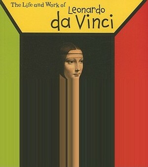 The Life and Work of Leonardo Da Vinci by Sean Connolly