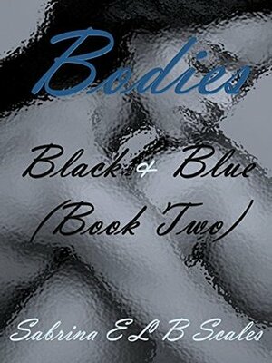 Bodies: Black & Blue by Sabrina E.L.B. Scales