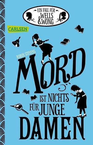 Mord ist nichts für junge Damen by Robin Stevens