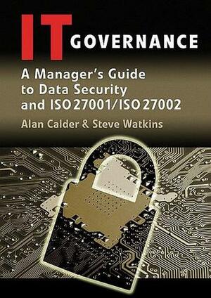 IT Governance: A Manager's Guide to Data Security and ISO 27001 / ISO 27002 by Alan Calder, Steve Watkins