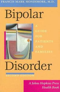Bipolar Disorder: A Guide for Patients and Families by Francis Mark Mondimore