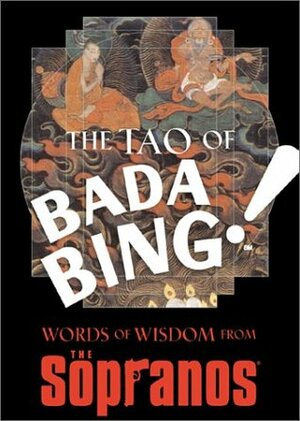 The Tao of Bada Bing!: Words of Wisdom from the Sopranos by David Chase