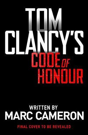 Tom Clancy's Code of Honour: A Jack Ryan Novel by Marc Cameron, Marc Cameron