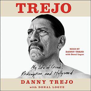 Trejo: My Life of Crime, Redemption, and Hollywood by Danny Trejo