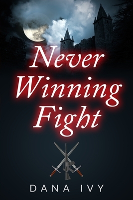 Never Winning Fight by Dana Ivy Renee Eaton