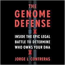 The Genome Defense: Inside the Epic Legal Battle to Determine Who Owns Your DNA by Jorge L. Contreras