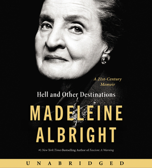 Hell and Other Destinations CD: A 21st-Century Memoir by Madeleine K. Albright