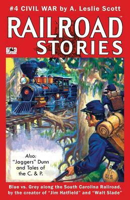 Railroad Stories #4: "civil War" and "tales of Jaggers Dunn" by Rich Harvey, A. Leslie Scott