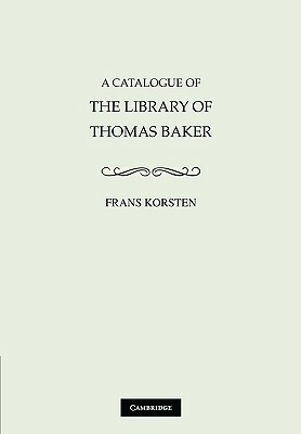 A Catalogue of the Library of Thomas Baker by 