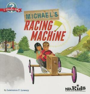 Michael's Racing Machine by Lawrence F. Lowery