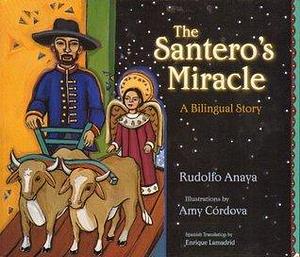 The Santero's Miracle; A Bilingual Story by Rudolfo Anaya, Rudolfo Anaya