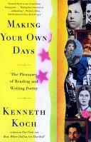 Making Your Own Days: The Pleasures of Reading and Writing Poetry by Kenneth Koch