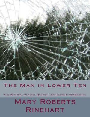 The Man in Lower Ten The Original Classic Mystery Complete & Unabridged [Large Print Edition] by Mary Roberts Rinehart