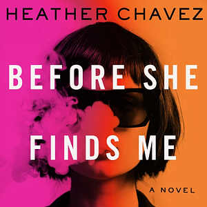 Before She Finds Me by Heather Chavez