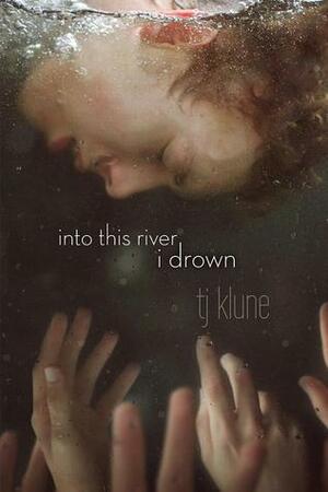 Into This River I Drown by TJ Klune