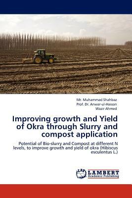 Improving Growth and Yield of Okra Through Slurry and Compost Application by MR Muhammad Shahbaz, Prof Dr Anwar-Ul-Hassan, Wazir Ahmed