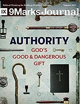 Authority | 9Marks Journal : God's Good and Dangerous Gift by Jonathan Leeman