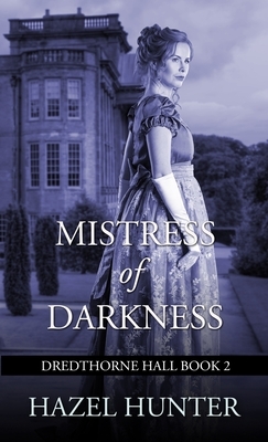 Mistress of Darkness (Dredthorne Hall Book 2): A Gothic Romance by Hazel Hunter