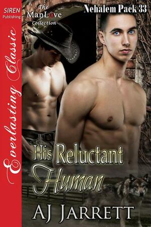 His Reluctant Human by A.J. Jarrett