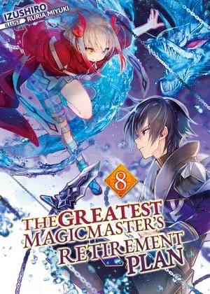 The Greatest Magicmaster's Retirement Plan: Volume 8 by Izushiro