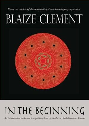 In the Beginning: An Introduction to Hinduism, Buddhism, and Taoism by Blaize Clement