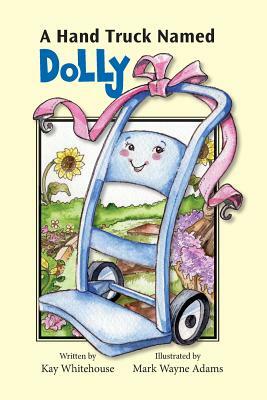 A Hand Truck Named Dolly by Kay Whitehouse