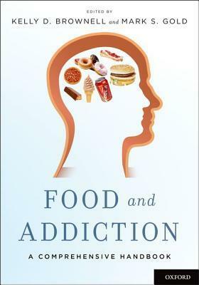 Food and Addiction: A Comprehensive Handbook by Kelly D. Brownell, Mark S. Gold