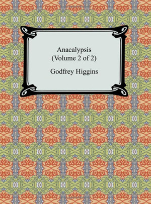 Anacalypsis(Volume 2 of 2) by Godfrey Higgins