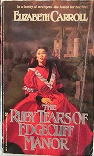 The Ruby Tears of Edgecliff Manor by Elizabeth Carroll