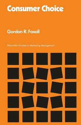 Consumer Choice by Gordon R. Foxall