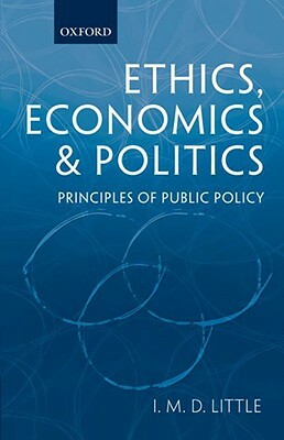 Ethics, Economics and Politics: Principles of Public Policy by I. M. D. Little