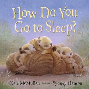 How Do You Go to Sleep? by Kate McMullan