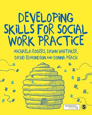 Developing Skills for Social Work Practice by David Edmondson, Michaela Rogers, Donna Peach, Dawn Whitaker