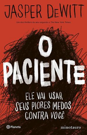 O Paciente: ele vai usar os seus piores medos contra você by Jasper DeWitt