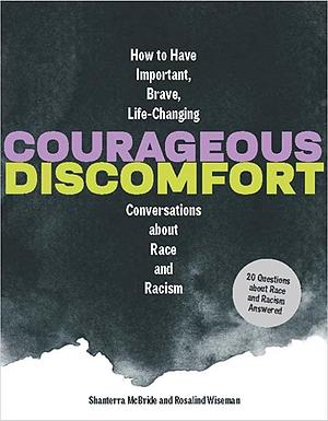 Courageous Discomfort: How to Have Important, Brave, Life-Changing Conversations about Race and Racism by Shanterra McBride, Rosalind Wiseman